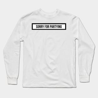 sorry for partying Long Sleeve T-Shirt